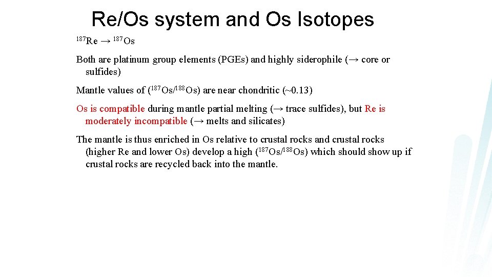 Re/Os system and Os Isotopes 187 Re → 187 Os Both are platinum group