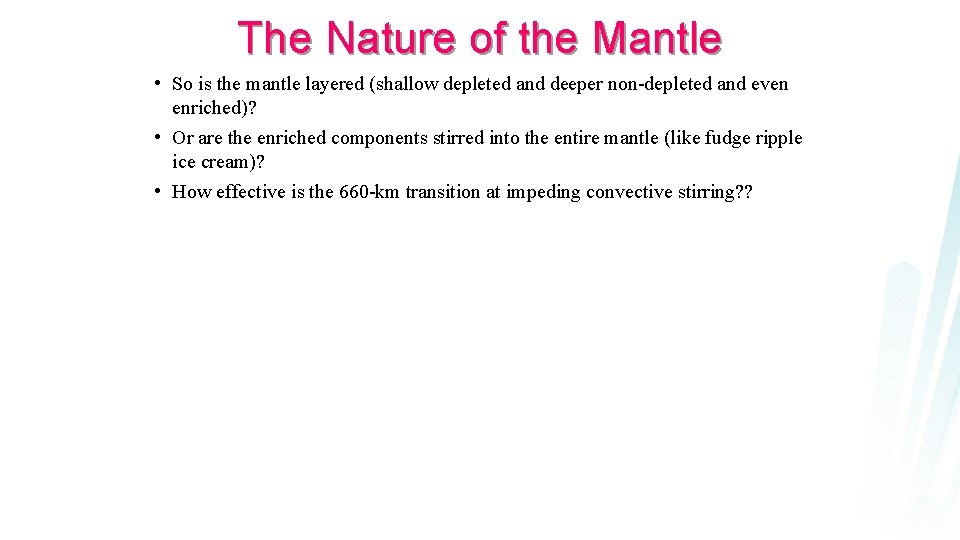 The Nature of the Mantle • So is the mantle layered (shallow depleted and