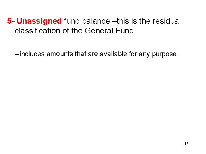 5 - Unassigned fund balance –this is the residual classification of the General Fund.