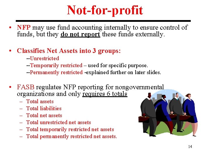 Not-for-profit • NFP may use fund accounting internally to ensure control of funds, but