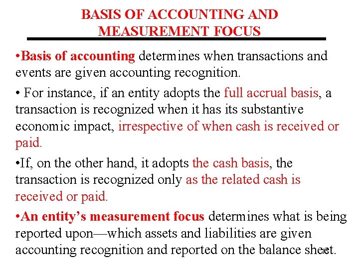 BASIS OF ACCOUNTING AND MEASUREMENT FOCUS • Basis of accounting determines when transactions and