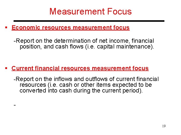 Measurement Focus § Economic resources measurement focus -Report on the determination of net income,