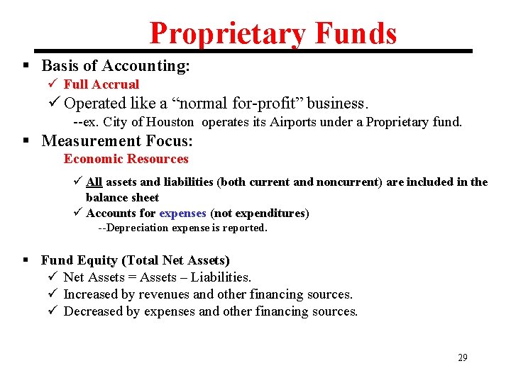Proprietary Funds § Basis of Accounting: ü Full Accrual ü Operated like a “normal