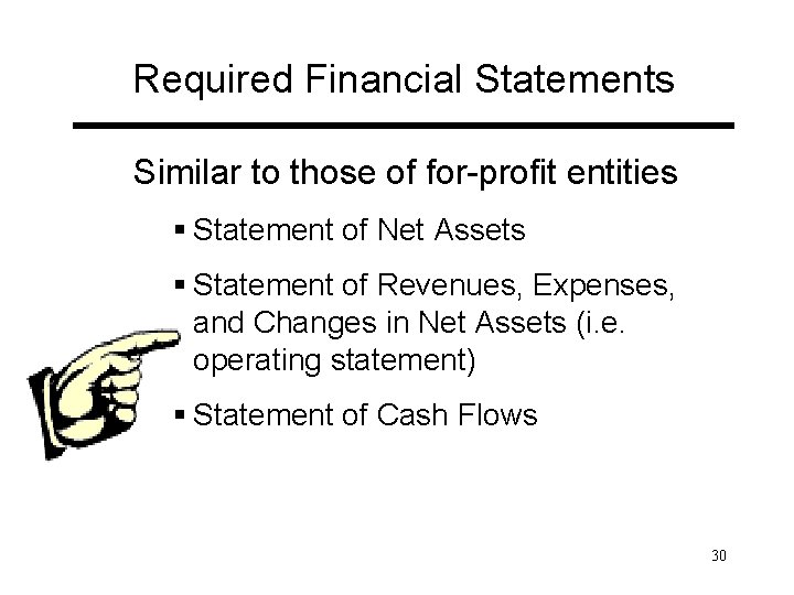Required Financial Statements Similar to those of for-profit entities § Statement of Net Assets