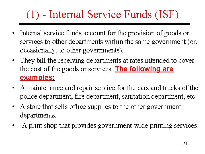 (1) - Internal Service Funds (ISF) • Internal service funds account for the provision