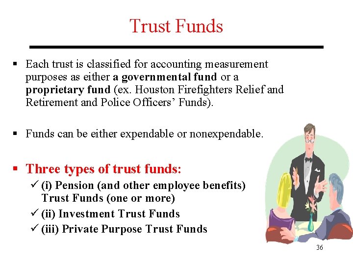 Trust Funds § Each trust is classified for accounting measurement purposes as either a