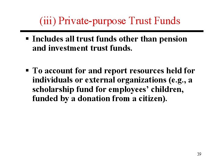 (iii) Private-purpose Trust Funds § Includes all trust funds other than pension and investment