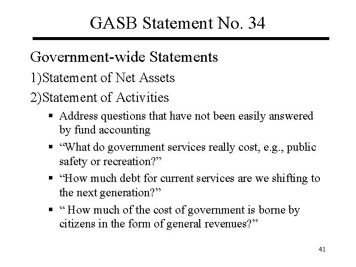 GASB Statement No. 34 Government-wide Statements 1)Statement of Net Assets 2)Statement of Activities §