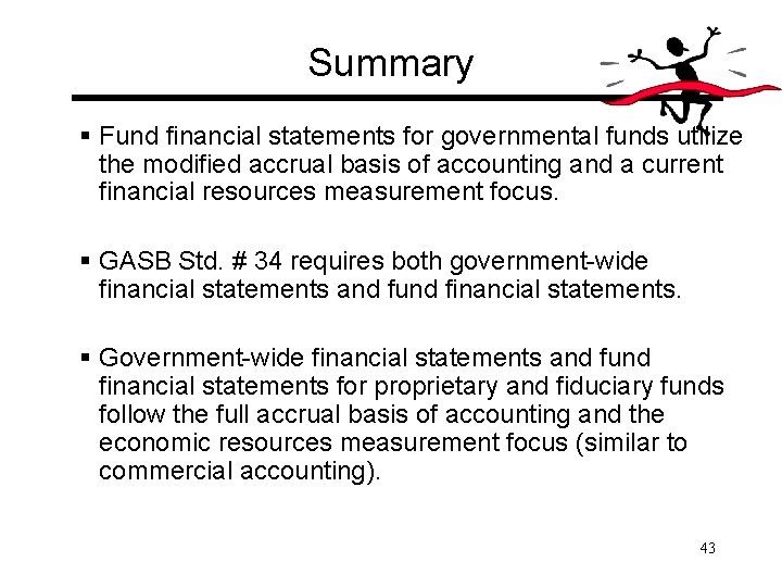 Summary § Fund financial statements for governmental funds utilize the modified accrual basis of