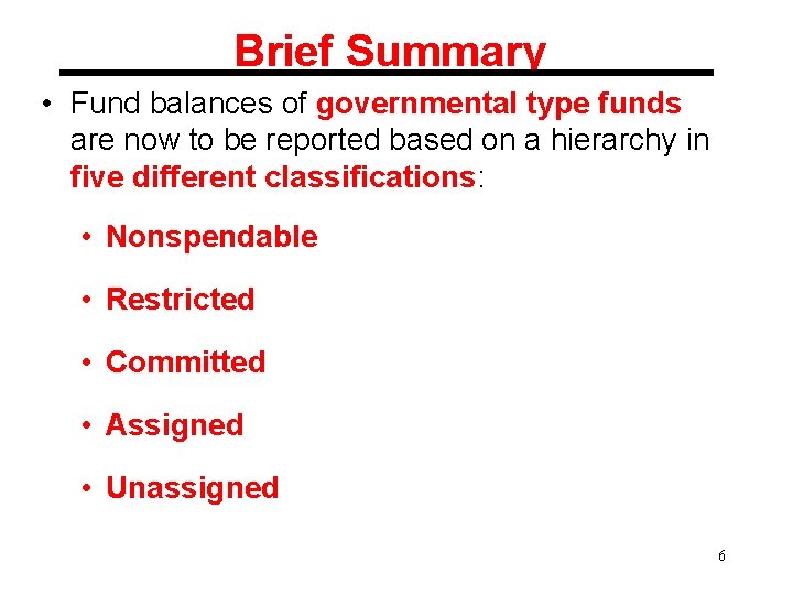 Brief Summary • Fund balances of governmental type funds are now to be reported
