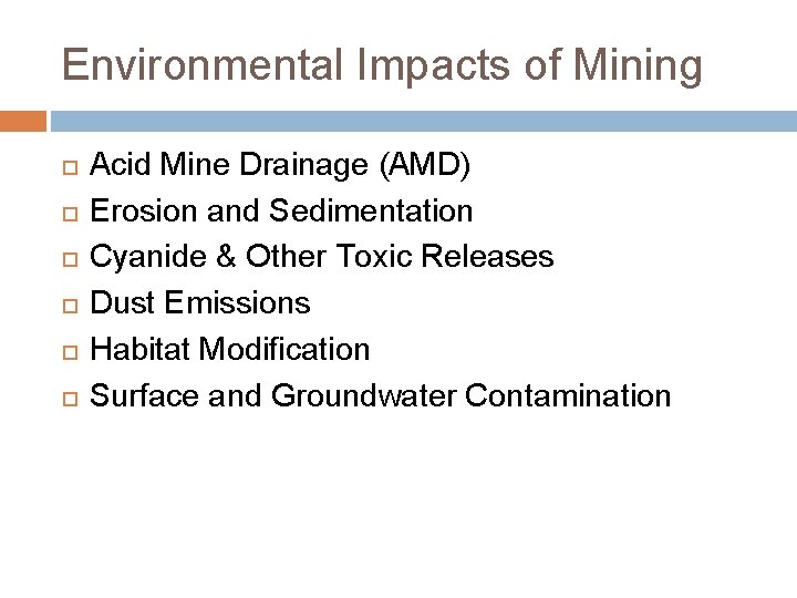 Environmental Impacts of Mining Acid Mine Drainage (AMD) Erosion and Sedimentation Cyanide & Other