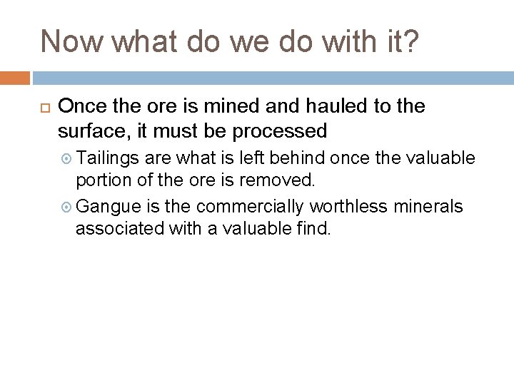 Now what do we do with it? Once the ore is mined and hauled