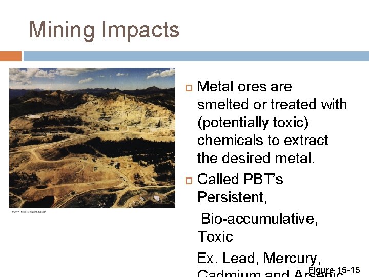 Mining Impacts Metal ores are smelted or treated with (potentially toxic) chemicals to extract