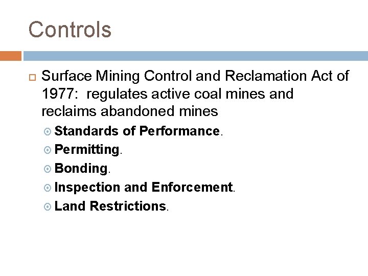 Controls Surface Mining Control and Reclamation Act of 1977: regulates active coal mines and