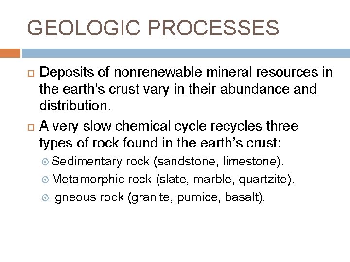GEOLOGIC PROCESSES Deposits of nonrenewable mineral resources in the earth’s crust vary in their