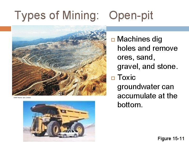 Types of Mining: Open-pit Machines dig holes and remove ores, sand, gravel, and stone.