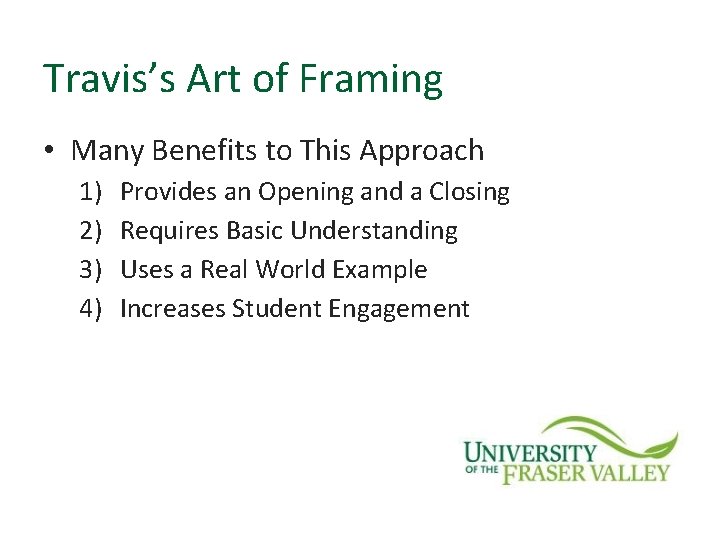 Travis’s Art of Framing • Many Benefits to This Approach 1) 2) 3) 4)