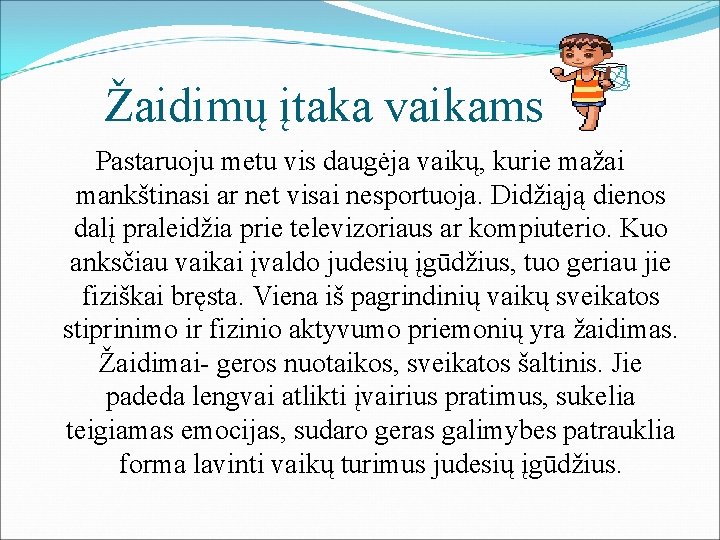Žaidimų įtaka vaikams Pastaruoju metu vis daugėja vaikų, kurie mažai mankštinasi ar net visai