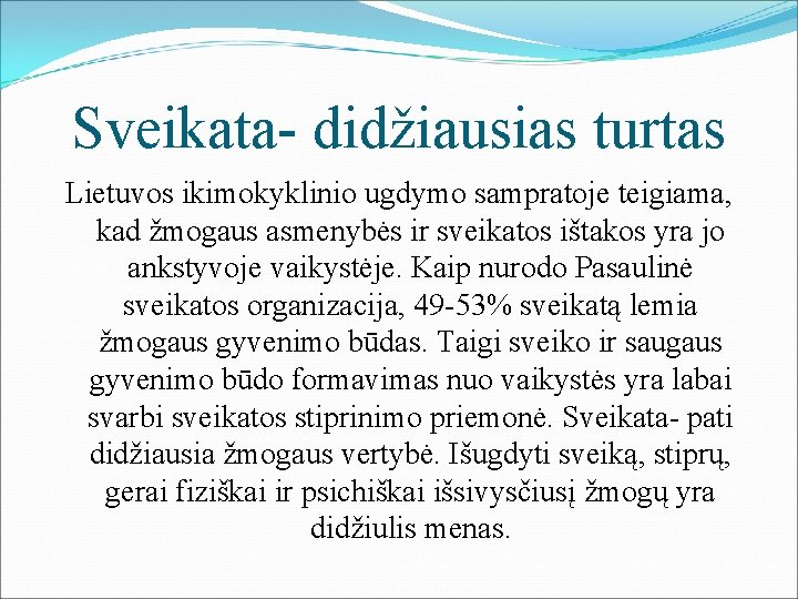 Sveikata- didžiausias turtas Lietuvos ikimokyklinio ugdymo sampratoje teigiama, kad žmogaus asmenybės ir sveikatos ištakos