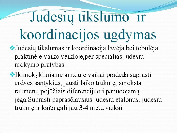 Judesių tikslumo ir koordinacijos ugdymas v. Judesių tikslumas ir koordinacija lavėja bei tobulėja praktinėje