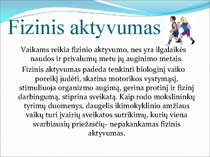 Fizinis aktyvumas Vaikams reikia fizinio aktyvumo, nes yra ilgalaikės naudos ir privalumų metu jų