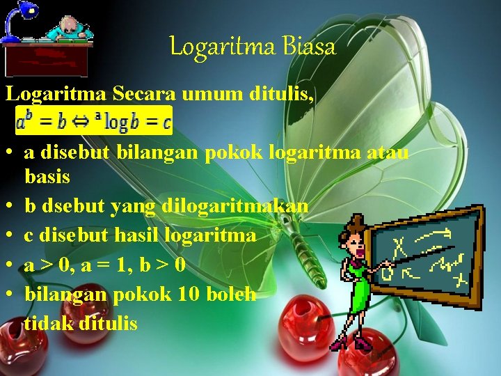 Logaritma Biasa Logaritma Secara umum ditulis, • a disebut bilangan pokok logaritma atau basis