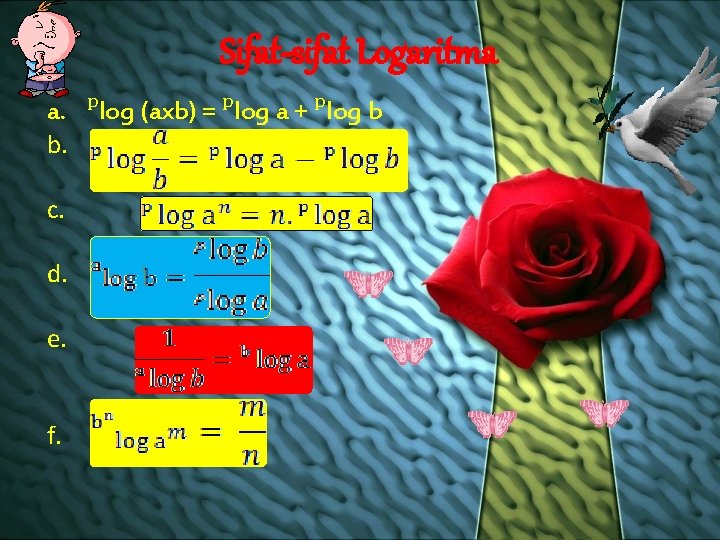 Sifat-sifat Logaritma a. ᵖlog (axb) = ᵖlog a + ᵖlog b b. c. d.