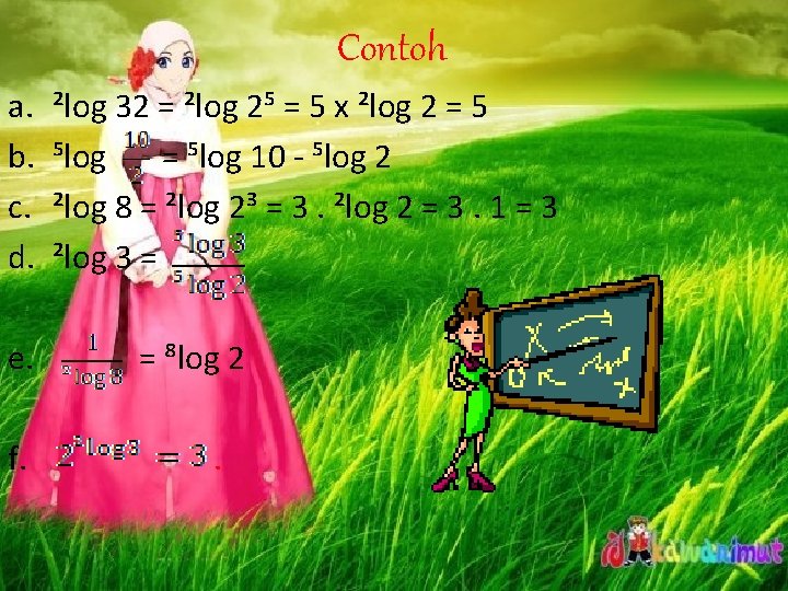 Contoh a. b. c. d. e. f. ²log 32 = ²log 2⁵ = 5