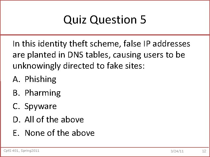 Quiz Question 5 In this identity theft scheme, false IP addresses are planted in