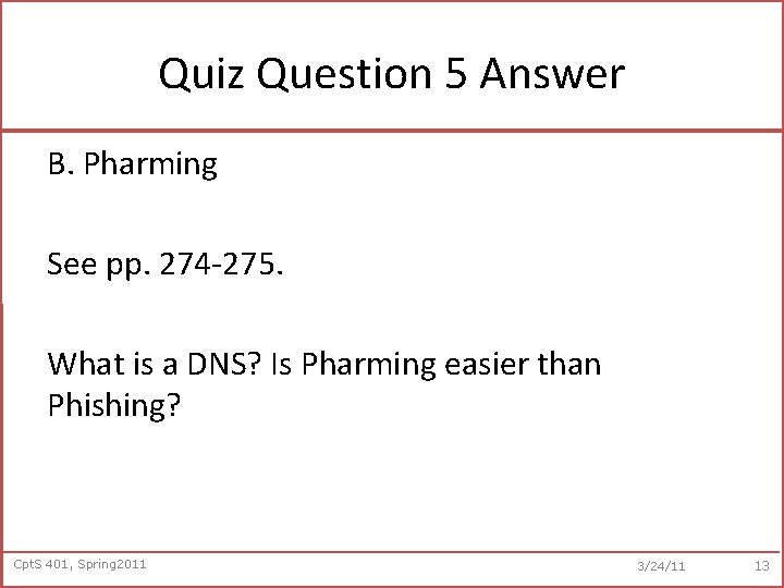 Quiz Question 5 Answer B. Pharming See pp. 274 -275. What is a DNS?
