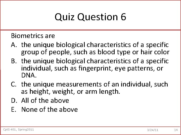 Quiz Question 6 Biometrics are A. the unique biological characteristics of a specific group