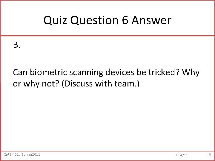 Quiz Question 6 Answer B. Can biometric scanning devices be tricked? Why or why