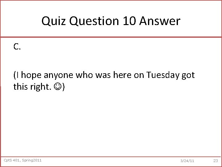 Quiz Question 10 Answer C. (I hope anyone who was here on Tuesday got