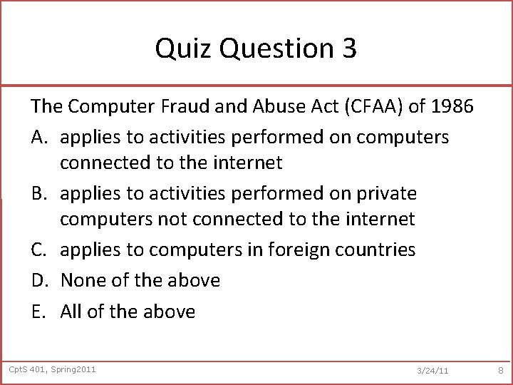 Quiz Question 3 The Computer Fraud and Abuse Act (CFAA) of 1986 A. applies