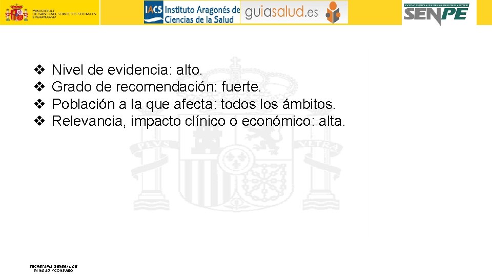 v v Nivel de evidencia: alto. Grado de recomendación: fuerte. Población a la que