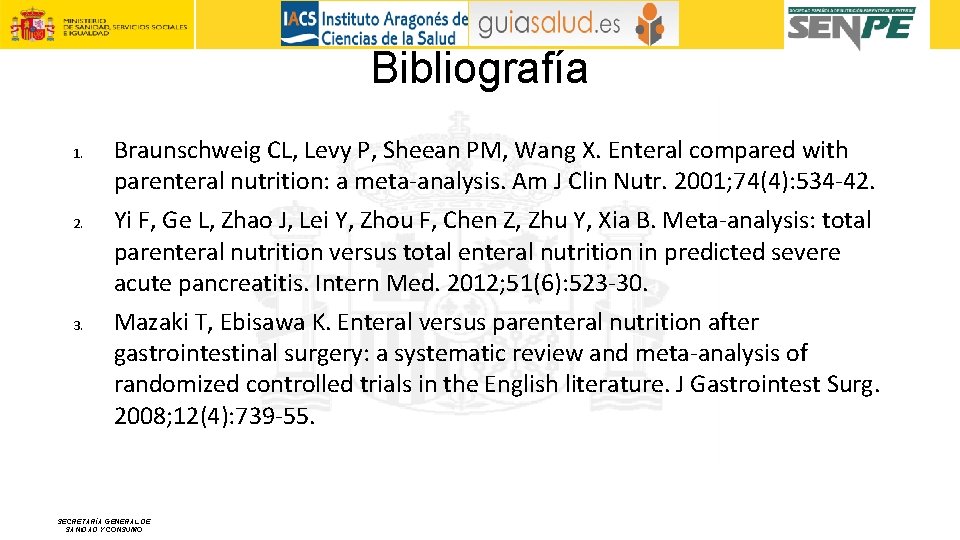 Bibliografía 1. 2. 3. Braunschweig CL, Levy P, Sheean PM, Wang X. Enteral compared