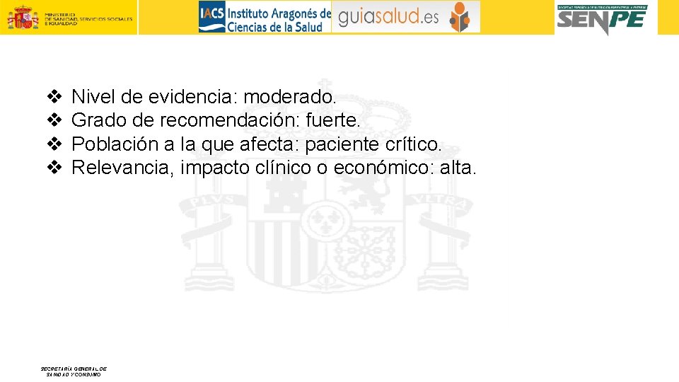 v v Nivel de evidencia: moderado. Grado de recomendación: fuerte. Población a la que