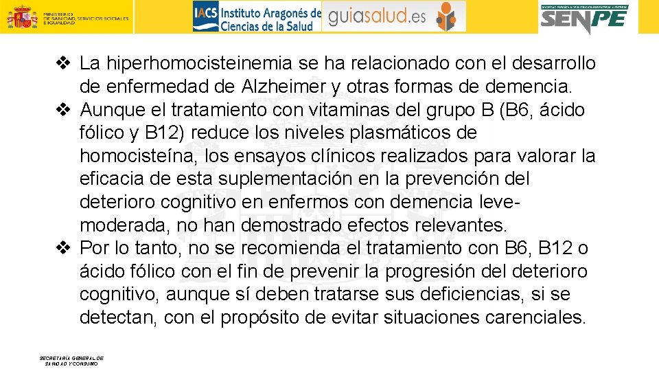 v La hiperhomocisteinemia se ha relacionado con el desarrollo de enfermedad de Alzheimer y