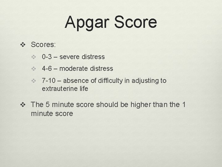 Apgar Score v Scores: v 0 -3 – severe distress v 4 -6 –