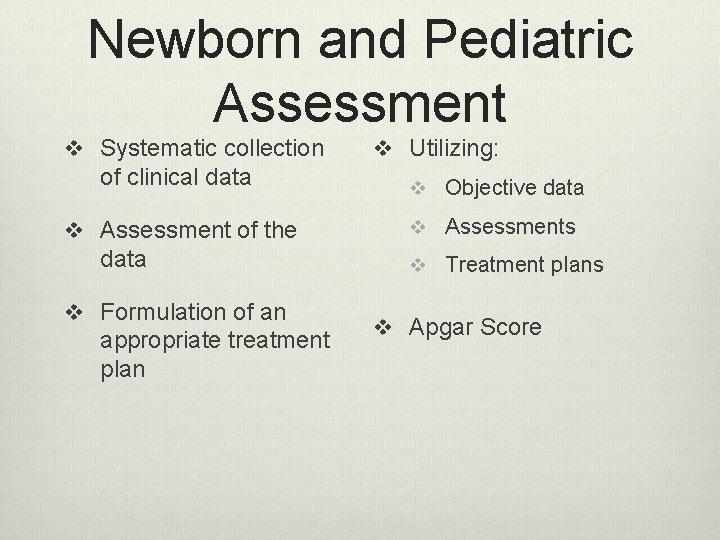 Newborn and Pediatric Assessment v Systematic collection v Utilizing: of clinical data v Objective