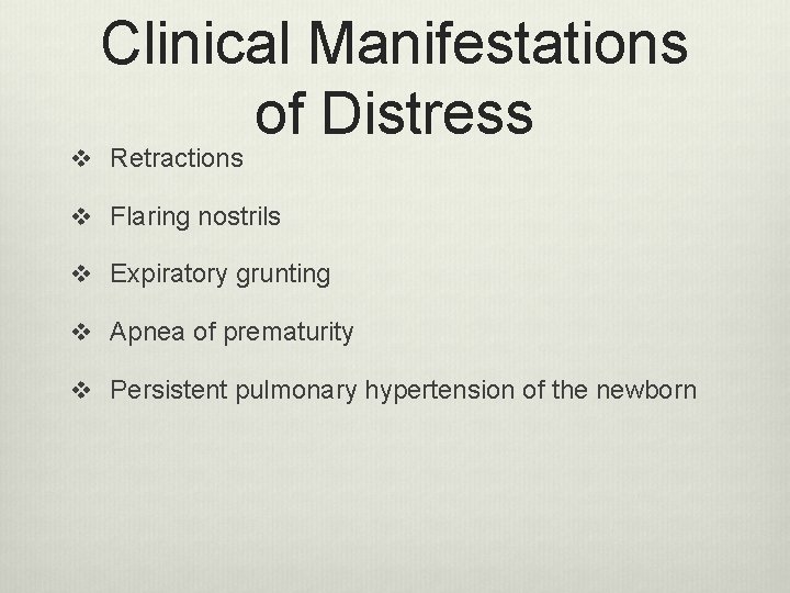 Clinical Manifestations of Distress v Retractions v Flaring nostrils v Expiratory grunting v Apnea