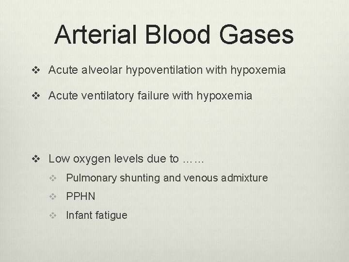 Arterial Blood Gases v Acute alveolar hypoventilation with hypoxemia v Acute ventilatory failure with