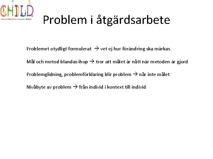 Problem i åtgärdsarbete Problemet otydligt formulerat vet ej hur förändring ska märkas Mål och