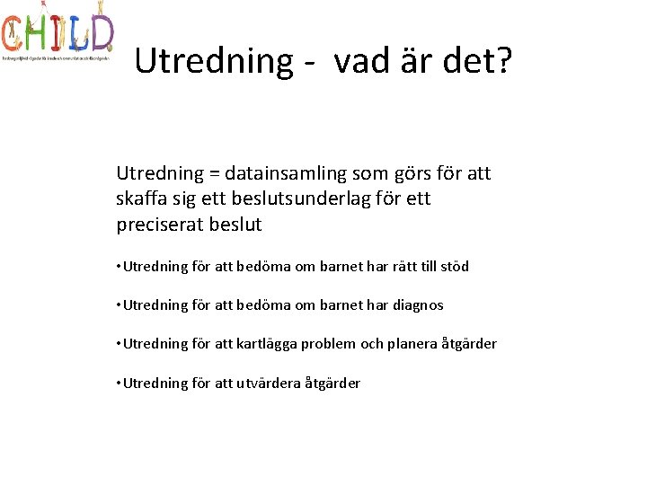 Utredning - vad är det? Utredning = datainsamling som görs för att skaffa sig