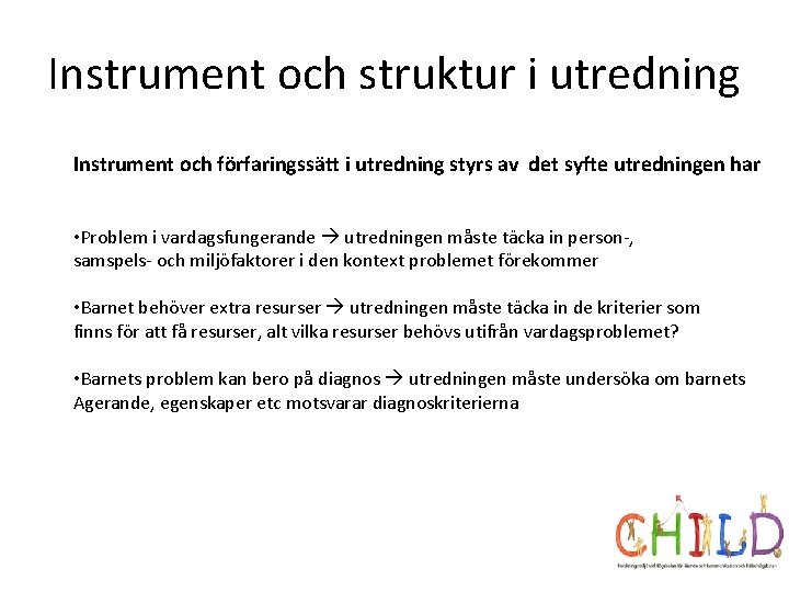 Instrument och struktur i utredning Instrument och förfaringssätt i utredning styrs av det syfte