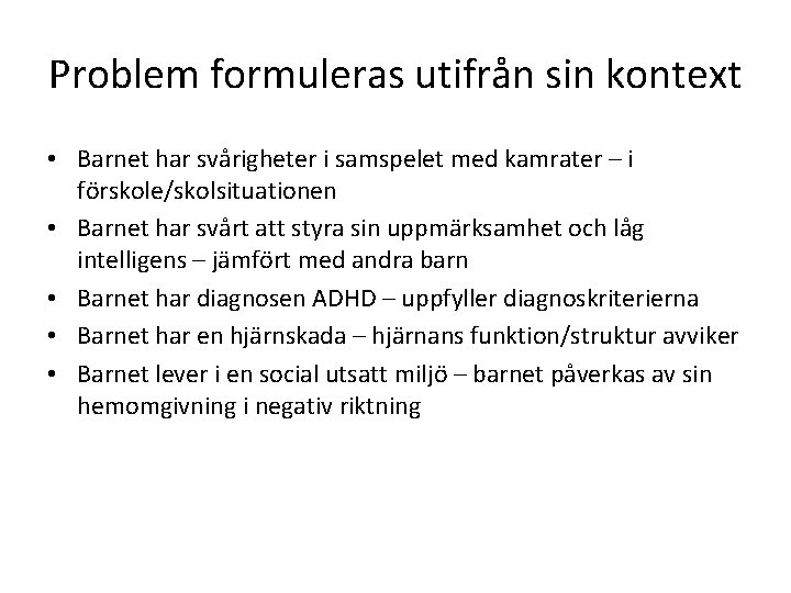 Problem formuleras utifrån sin kontext • Barnet har svårigheter i samspelet med kamrater –