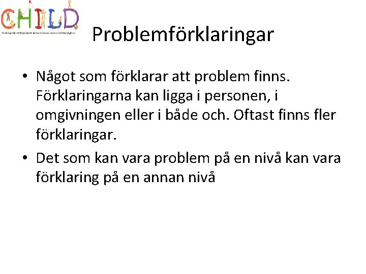 Problemförklaringar • Något som förklarar att problem finns. Förklaringarna kan ligga i personen, i