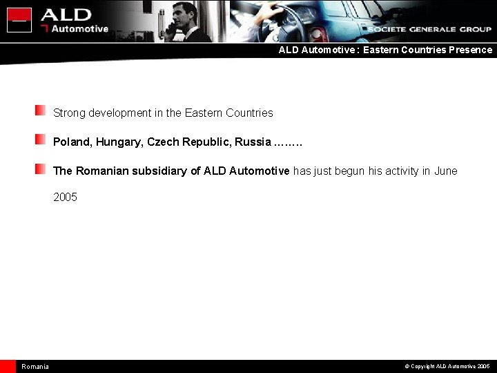 ALD Automotive : Eastern Countries Presence Strong development in the Eastern Countries Poland, Hungary,