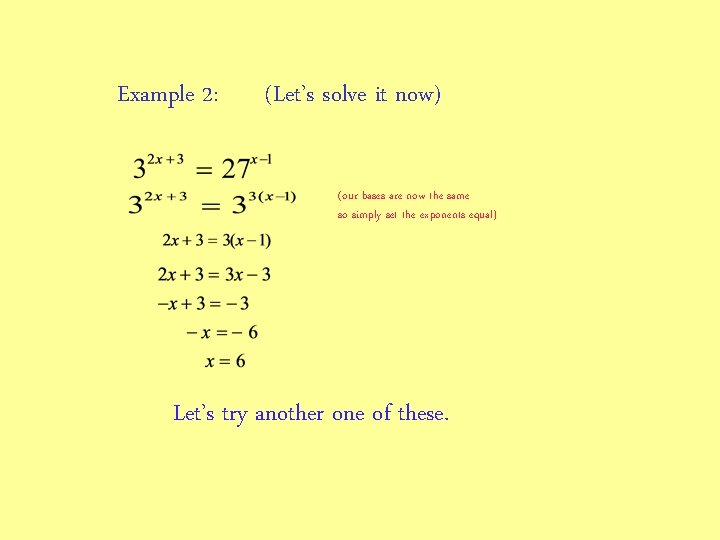 Example 2: (Let’s solve it now) (our bases are now the same so simply