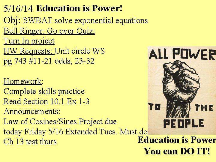 5/16/14 Education is Power! Obj: SWBAT solve exponential equations Bell Ringer: Go over Quiz;